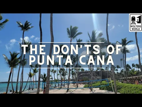 Punta Cana: The Don'ts of Punta Cana, The Dominican Republic