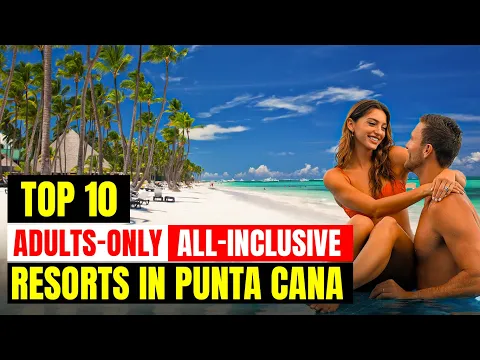 Top 10 Adults-Only All-Inclusive Resorts In Punta Cana (2024)