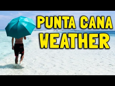 What's the Weather Like in Punta Cana Around the Year?