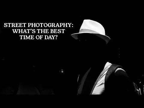 Street Photography: What’s the best time of day?