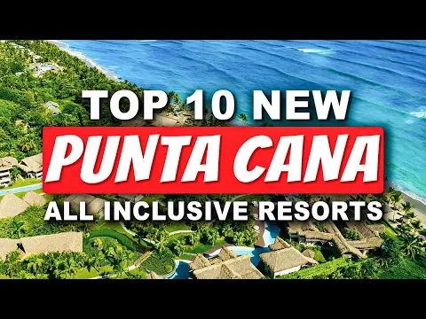 Top 10 NEW All-Inclusive Resorts In Punta Cana (2024)